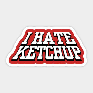 I HATE KETCHUP Sticker